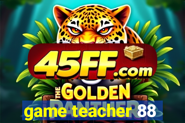 game teacher 88